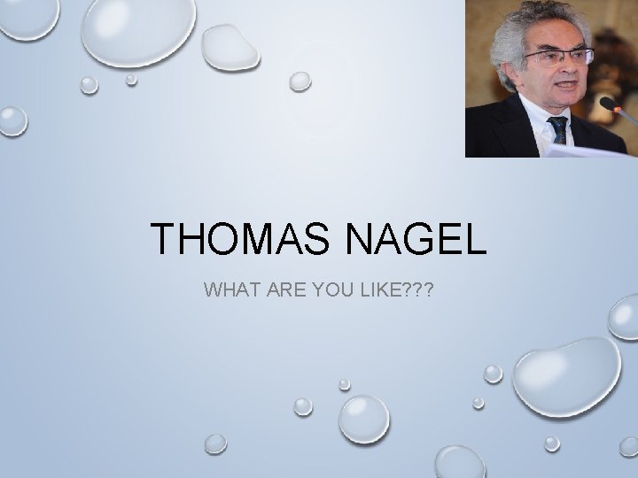 THOMAS NAGEL WHAT ARE YOU LIKE? ? ? 