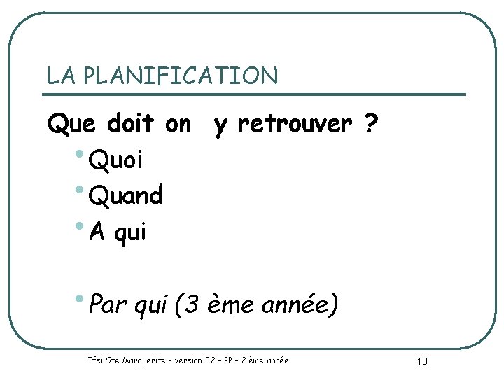 LA PLANIFICATION Que doit on y retrouver ? • Quoi • Quand • A