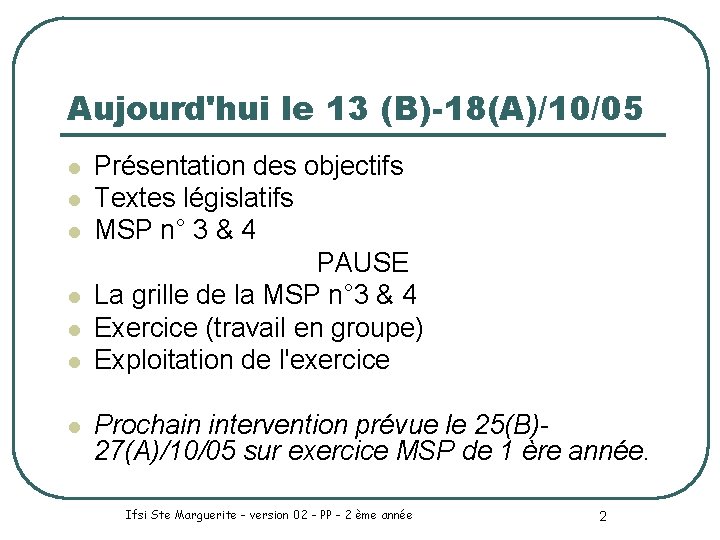 Aujourd'hui le 13 (B)-18(A)/10/05 l l l l Présentation des objectifs Textes législatifs MSP