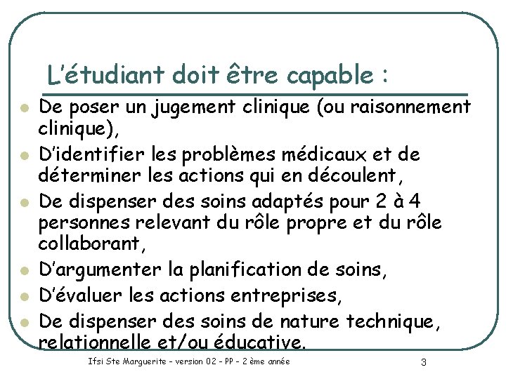 L’étudiant doit être capable : l l l De poser un jugement clinique (ou