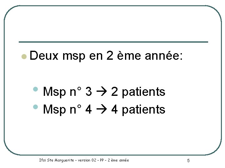 l Deux msp en 2 ème année: • Msp n° 3 2 patients •