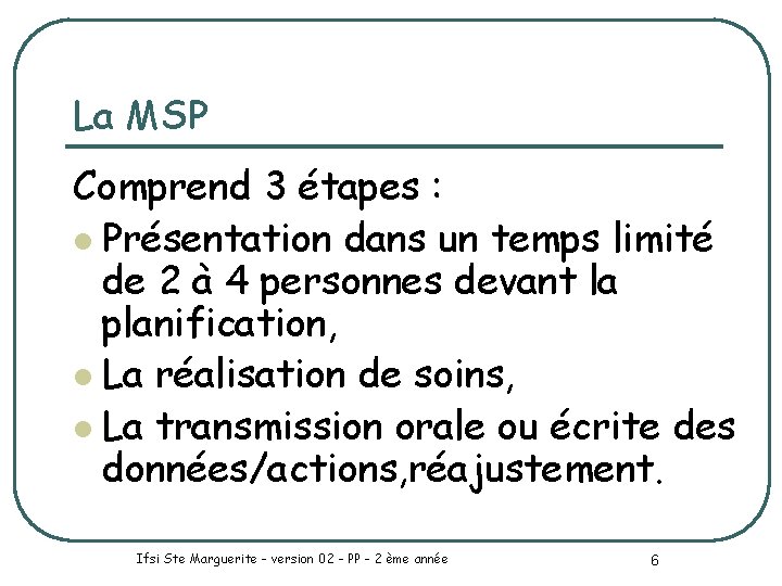 La MSP Comprend 3 étapes : l Présentation dans un temps limité de 2