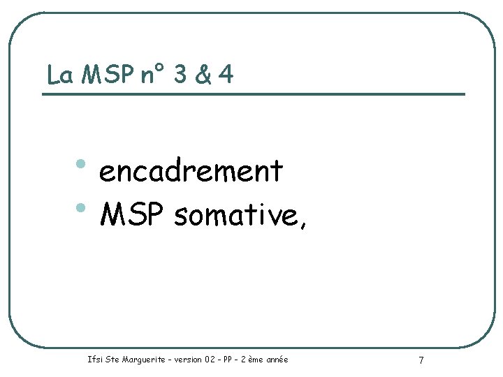 La MSP n° 3 & 4 • encadrement • MSP somative, Ifsi Ste Marguerite