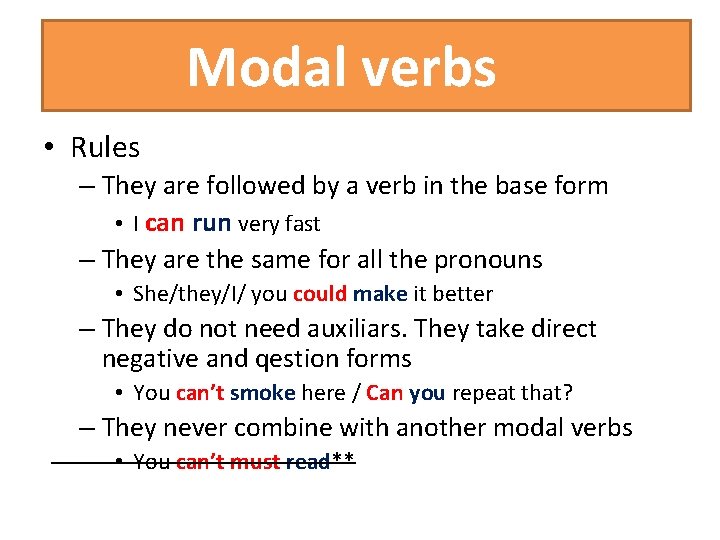 Modal verbs • Rules – They are followed by a verb in the base