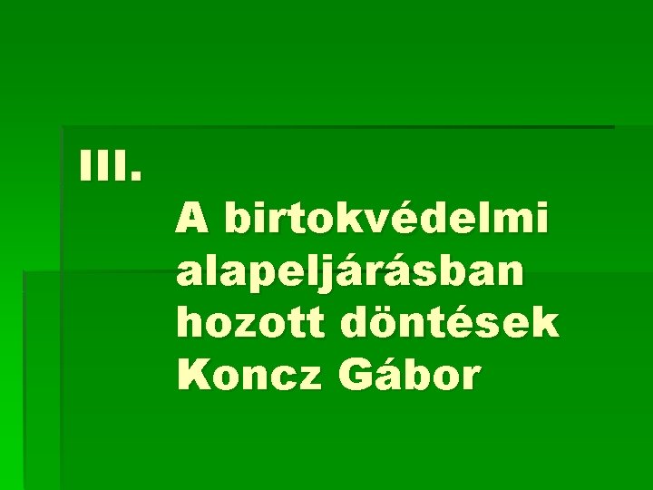 III. A birtokvédelmi alapeljárásban hozott döntések Koncz Gábor 