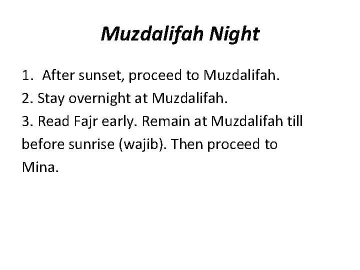 Muzdalifah Night 1. After sunset, proceed to Muzdalifah. 2. Stay overnight at Muzdalifah. 3.