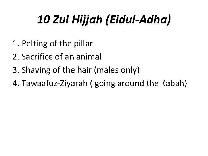 10 Zul Hijjah (Eidul-Adha) 1. Pelting of the pillar 2. Sacrifice of an animal