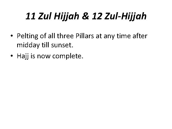 11 Zul Hijjah & 12 Zul-Hijjah • Pelting of all three Pillars at any