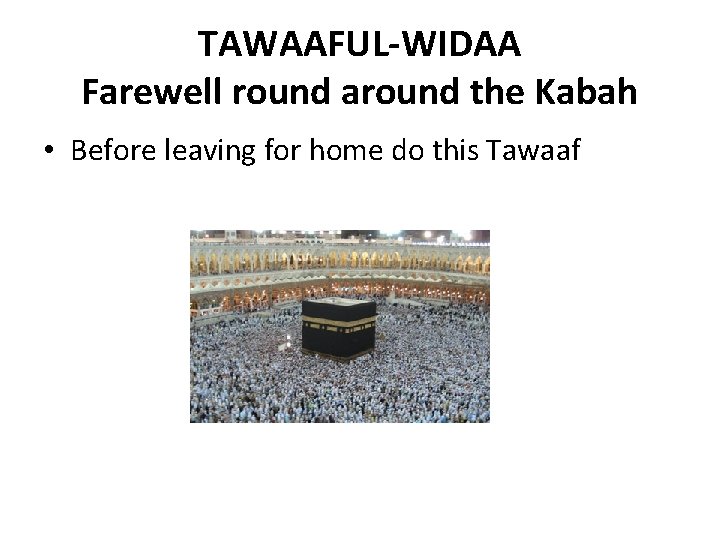 TAWAAFUL-WIDAA Farewell round around the Kabah • Before leaving for home do this Tawaaf