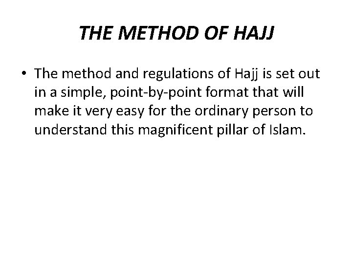 THE METHOD OF HAJJ • The method and regulations of Hajj is set out