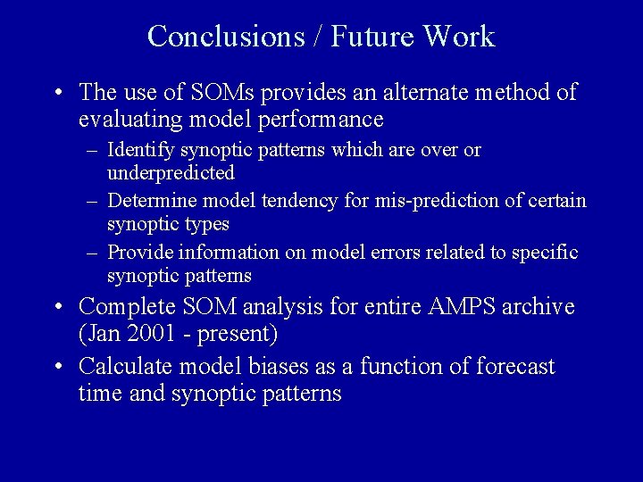 Conclusions / Future Work • The use of SOMs provides an alternate method of