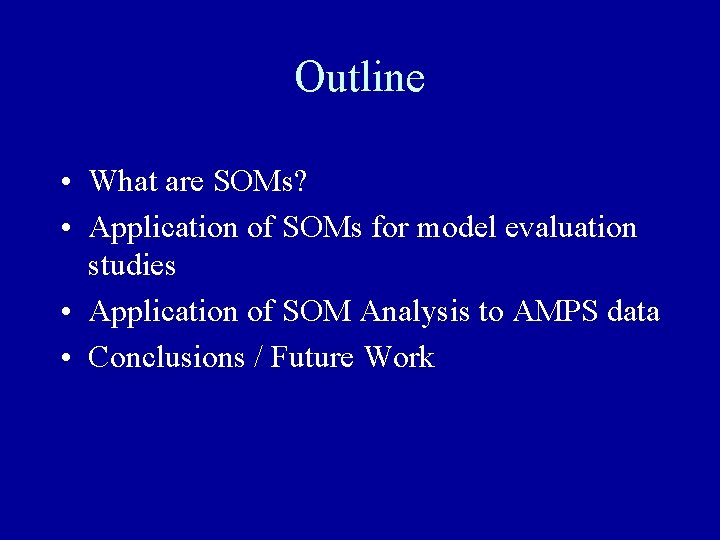 Outline • What are SOMs? • Application of SOMs for model evaluation studies •