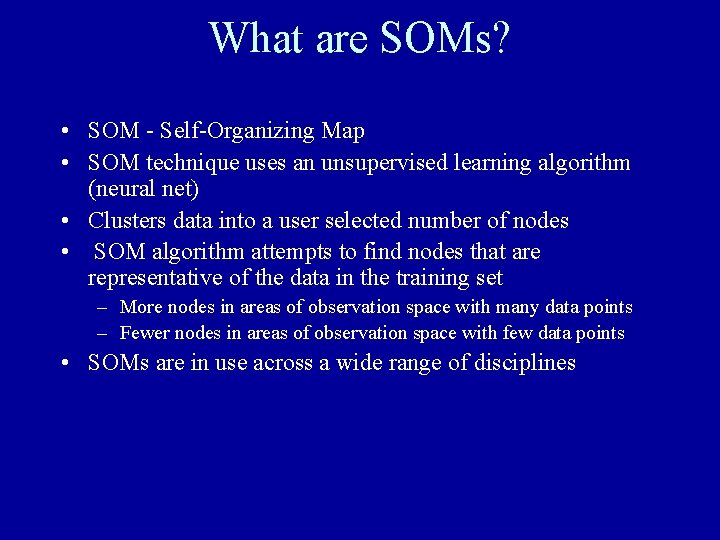 What are SOMs? • SOM - Self-Organizing Map • SOM technique uses an unsupervised
