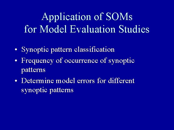 Application of SOMs for Model Evaluation Studies • Synoptic pattern classification • Frequency of