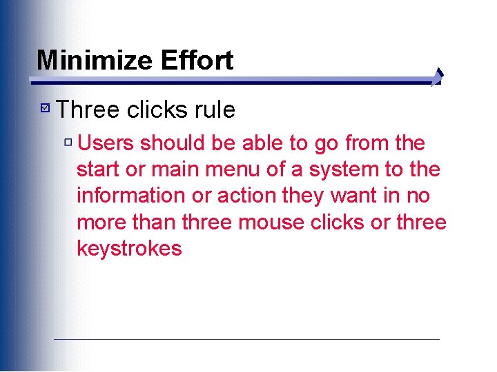 Minimize Effort Three clicks rule Users should be able to go from the start