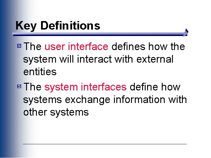 Key Definitions The user interface defines how the system will interact with external entities