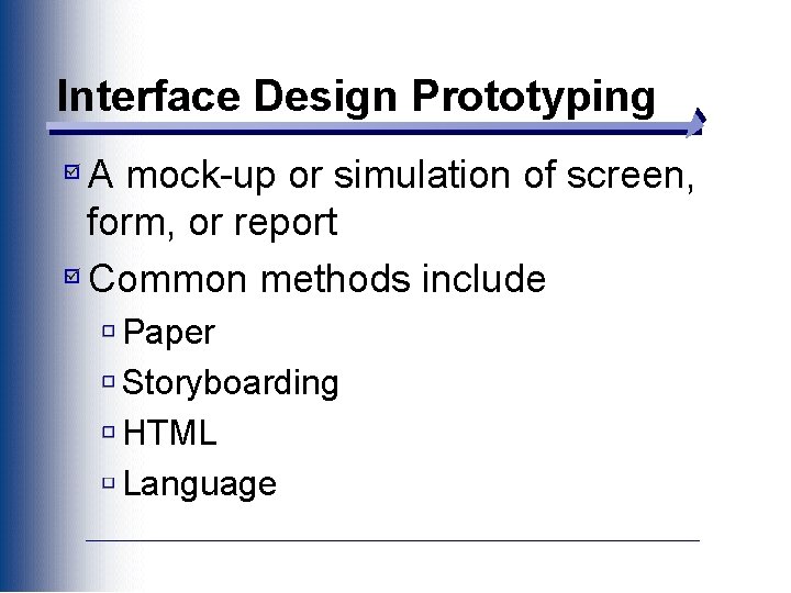 Interface Design Prototyping A mock-up or simulation of screen, form, or report Common methods