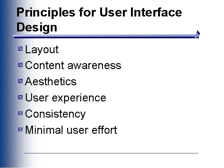 Principles for User Interface Design Layout Content awareness Aesthetics User experience Consistency Minimal user