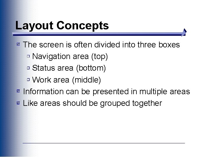 Layout Concepts The screen is often divided into three boxes Navigation area (top) Status