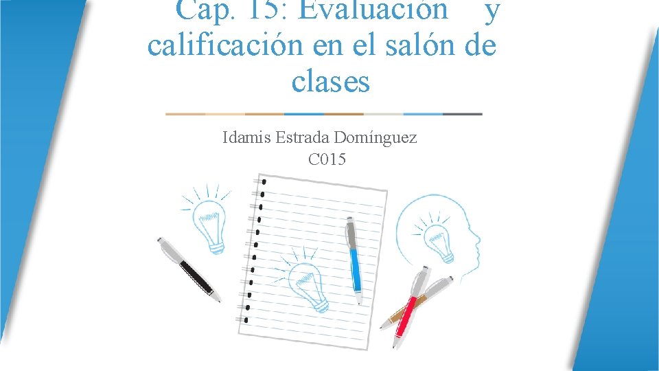 Cap. 15: Evaluación y calificación en el salón de clases Idamis Estrada Domínguez C