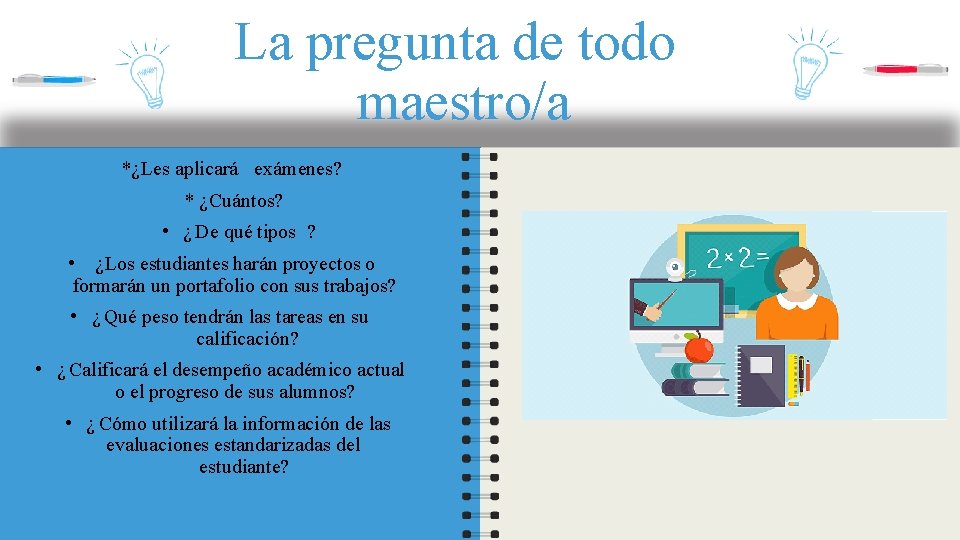 La pregunta de todo maestro/a *¿Les aplicará exámenes? * ¿Cuántos? • ¿ De qué