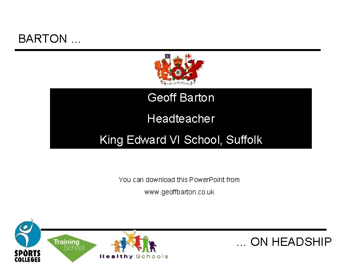 BARTON … Geoff Barton Headteacher King Edward VI School, Suffolk You can download this