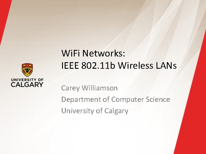 Wi. Fi Networks: IEEE 802. 11 b Wireless LANs Carey Williamson Department of Computer