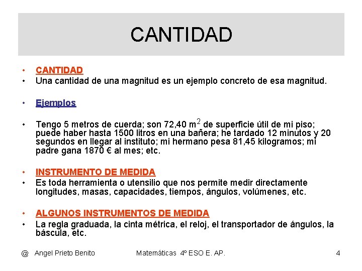 CANTIDAD • • CANTIDAD Una cantidad de una magnitud es un ejemplo concreto de CANTIDAD • • CANTIDAD Una cantidad de una magnitud es un ejemplo concreto de