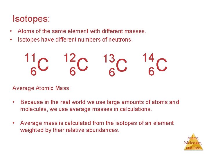 Isotopes: • Atoms of the same element with different masses. • Isotopes have different