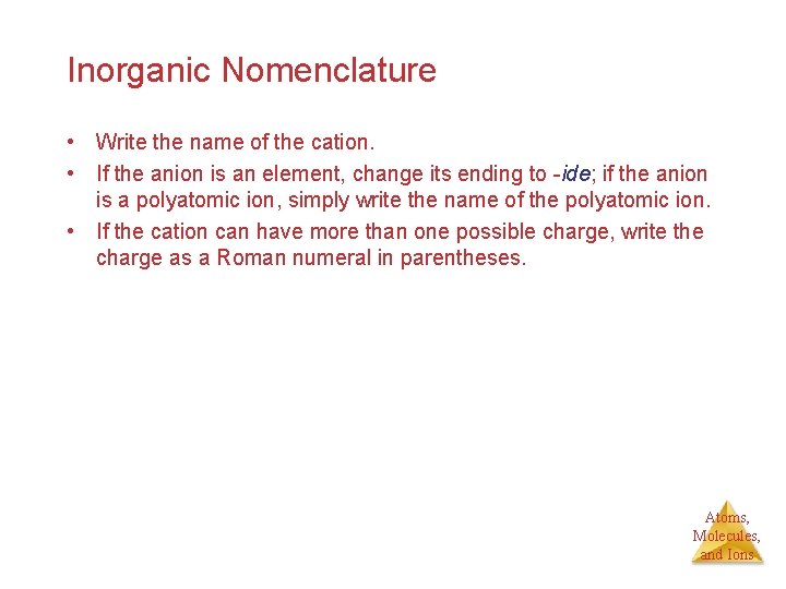 Inorganic Nomenclature • Write the name of the cation. • If the anion is