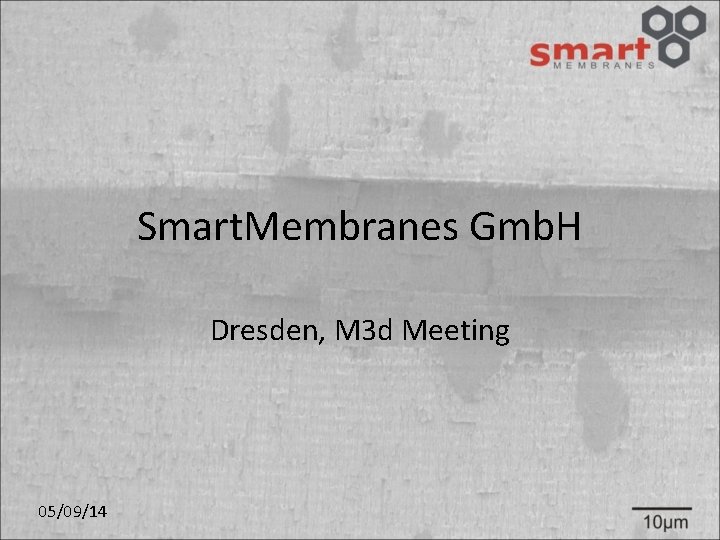 Smart. Membranes Gmb. H Dresden, M 3 d Meeting 05/09/14 