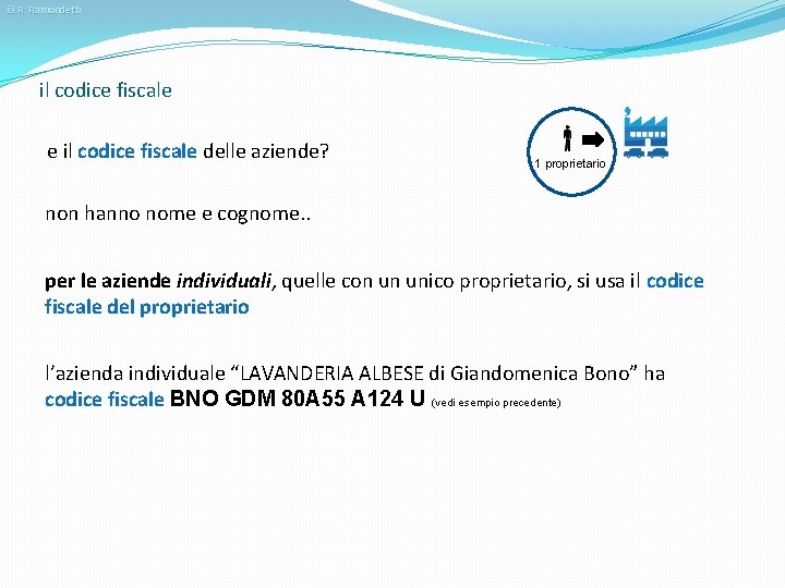 © R. Ramondetti il codice fiscale e il codice fiscale delle aziende? 1 proprietario