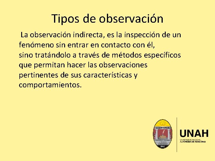 Tipos de observación La observación indirecta, es la inspección de un fenómeno sin entrar