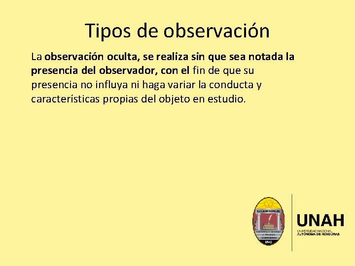 Tipos de observación La observación oculta, se realiza sin que sea notada la presencia