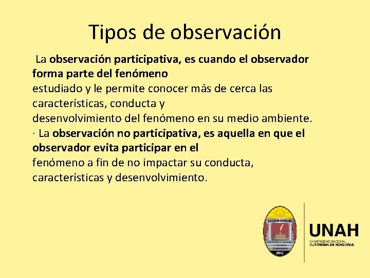 Tipos de observación La observación participativa, es cuando el observador forma parte del fenómeno