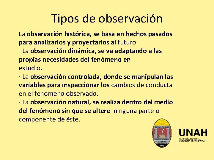 Tipos de observación La observación histórica, se basa en hechos pasados para analizarlos y