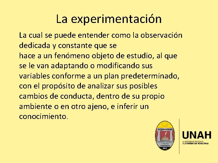 La experimentación La cual se puede entender como la observación dedicada y constante que