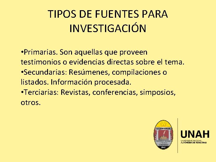TIPOS DE FUENTES PARA INVESTIGACIÓN • Primarias. Son aquellas que proveen testimonios o evidencias