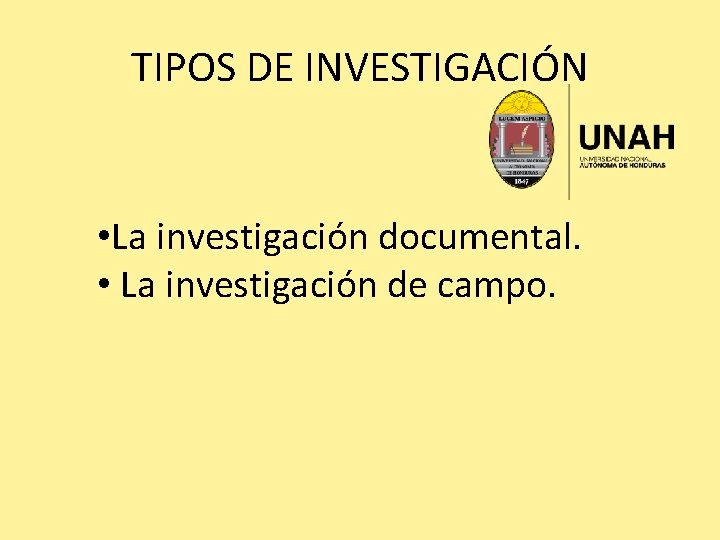 TIPOS DE INVESTIGACIÓN • La investigación documental. • La investigación de campo. 