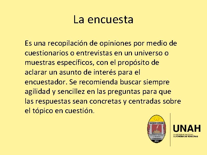 La encuesta Es una recopilación de opiniones por medio de cuestionarios o entrevistas en