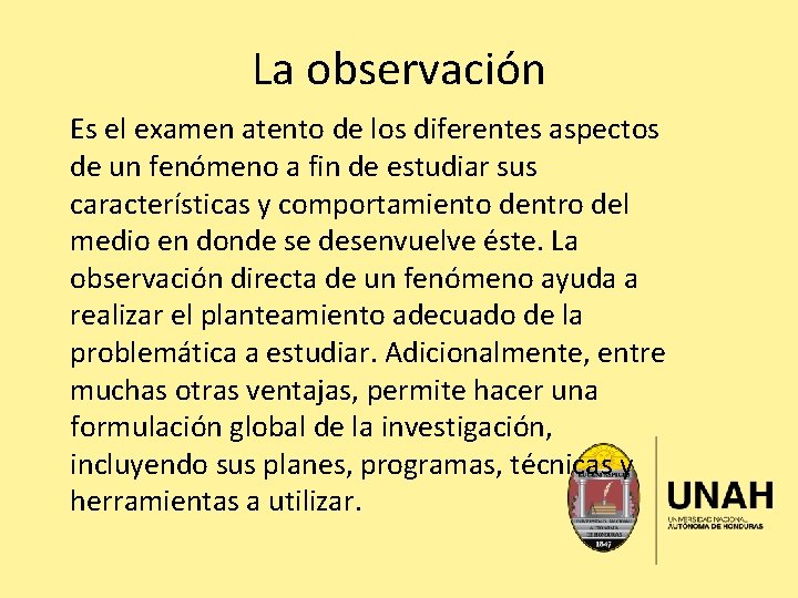 La observación Es el examen atento de los diferentes aspectos de un fenómeno a