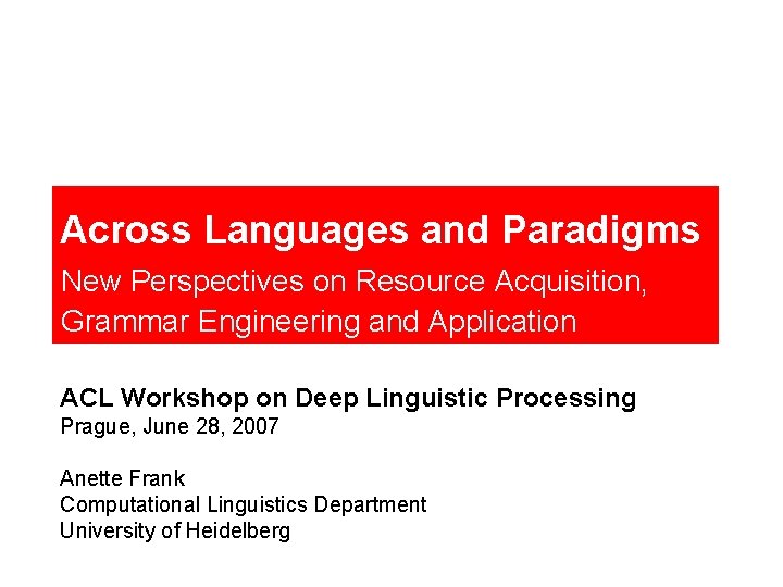 Across Languages and Paradigms New Perspectives on Resource Acquisition, Grammar Engineering and Application ACL