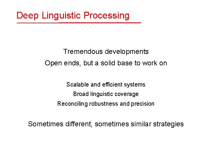 Deep Linguistic Processing Tremendous developments Open ends, but a solid base to work on