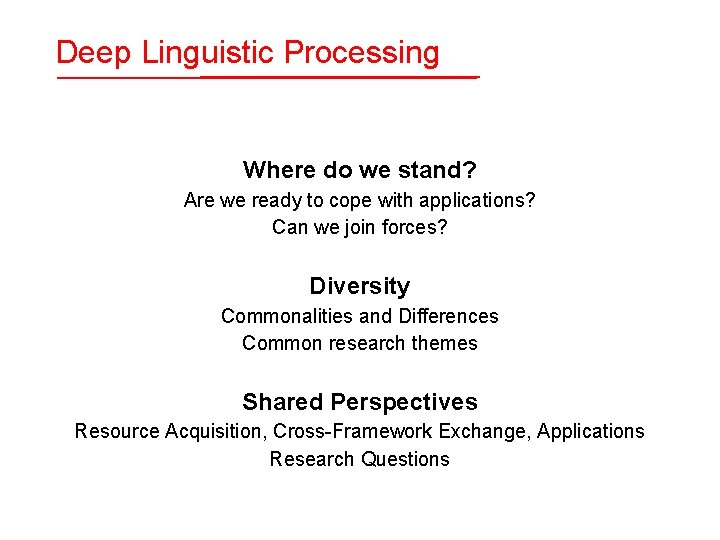 Deep Linguistic Processing Where do we stand? Are we ready to cope with applications?