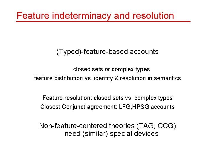 Feature indeterminacy and resolution (Typed)-feature-based accounts closed sets or complex types feature distribution vs.