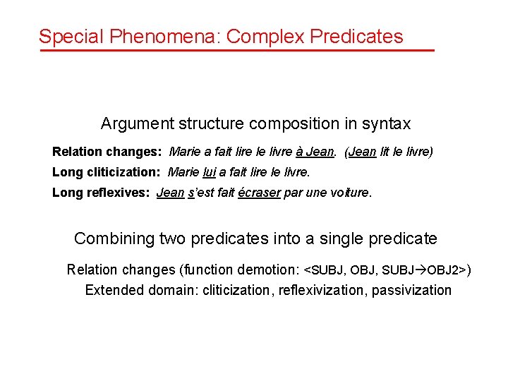 Special Phenomena: Complex Predicates Argument structure composition in syntax Relation changes: Marie a fait