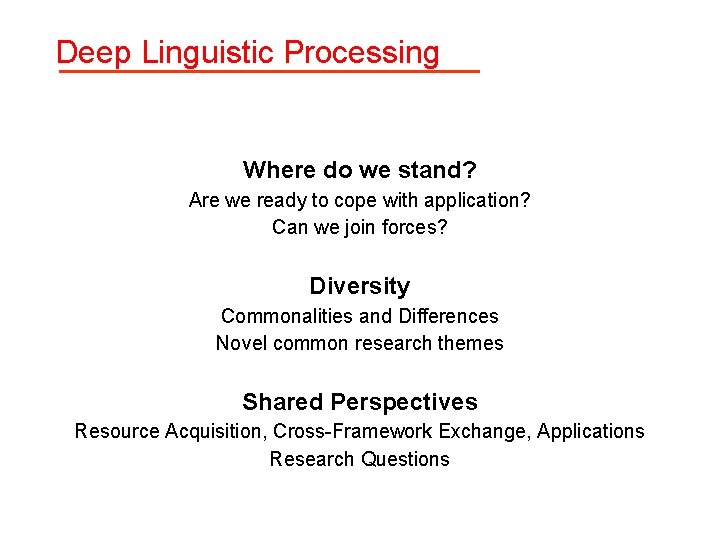 Deep Linguistic Processing Where do we stand? Are we ready to cope with application? Deep Linguistic Processing Where do we stand? Are we ready to cope with application?