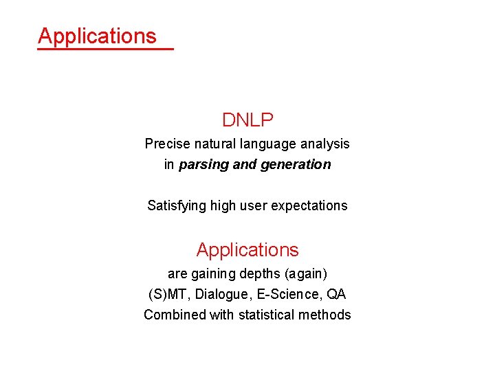 Applications DNLP Precise natural language analysis in parsing and generation Satisfying high user expectations