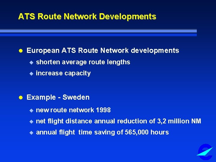 ATS Route Network Developments l l European ATS Route Network developments u shorten average