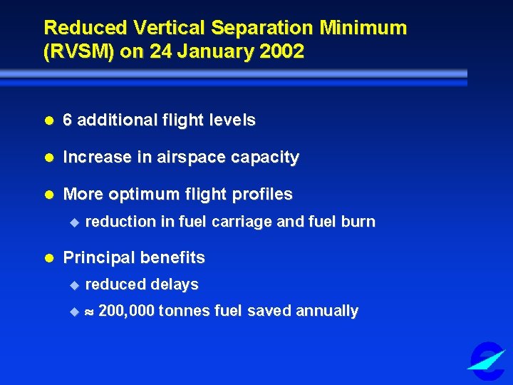Reduced Vertical Separation Minimum (RVSM) on 24 January 2002 l 6 additional flight levels
